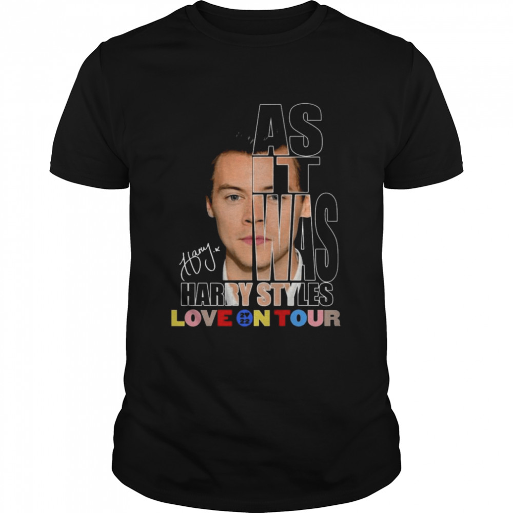 As It Was Harry Styles Love On Tour 2022 Signature shirt