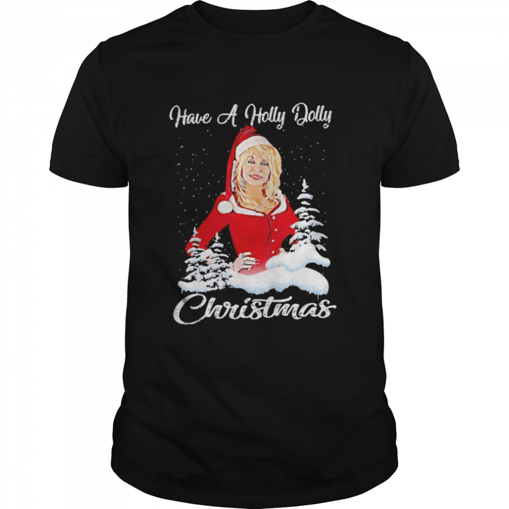 Holly Dolly Have A Holly Dolly Christmas Shirt