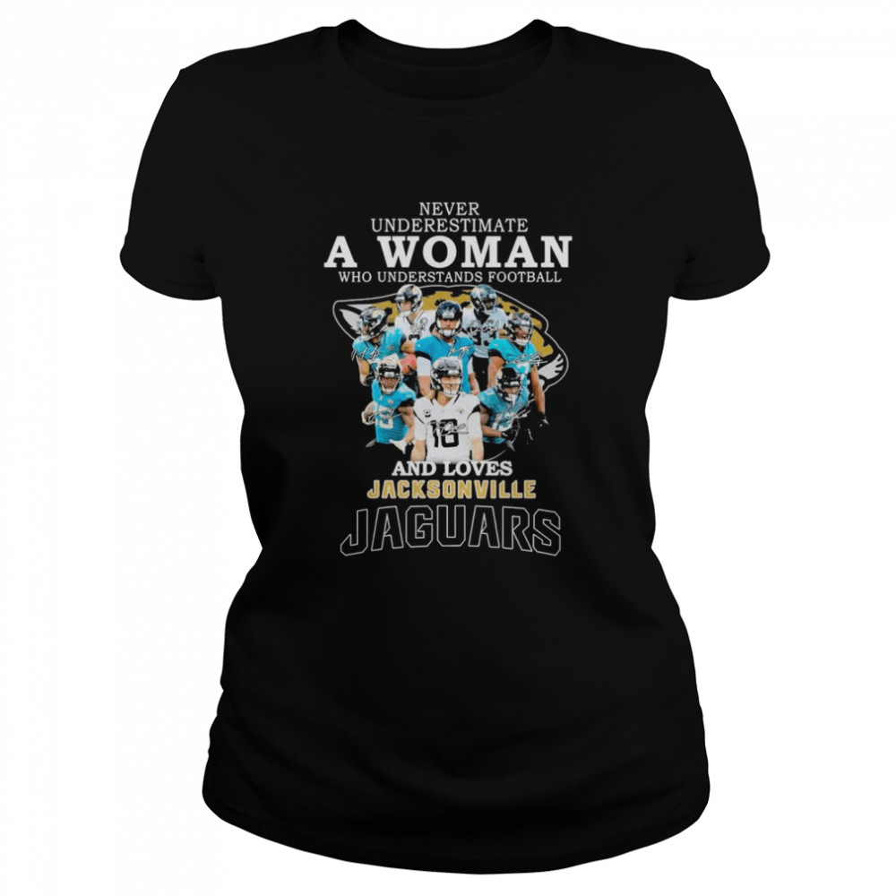 Never underestimate a Woman understands football and loves Jacksonville Jaguars signatures shirt Classic Women's T-shirt