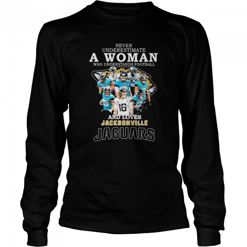 Never underestimate a Woman understands football and loves Jacksonville Jaguars signatures shirt Long Sleeved T-shirt