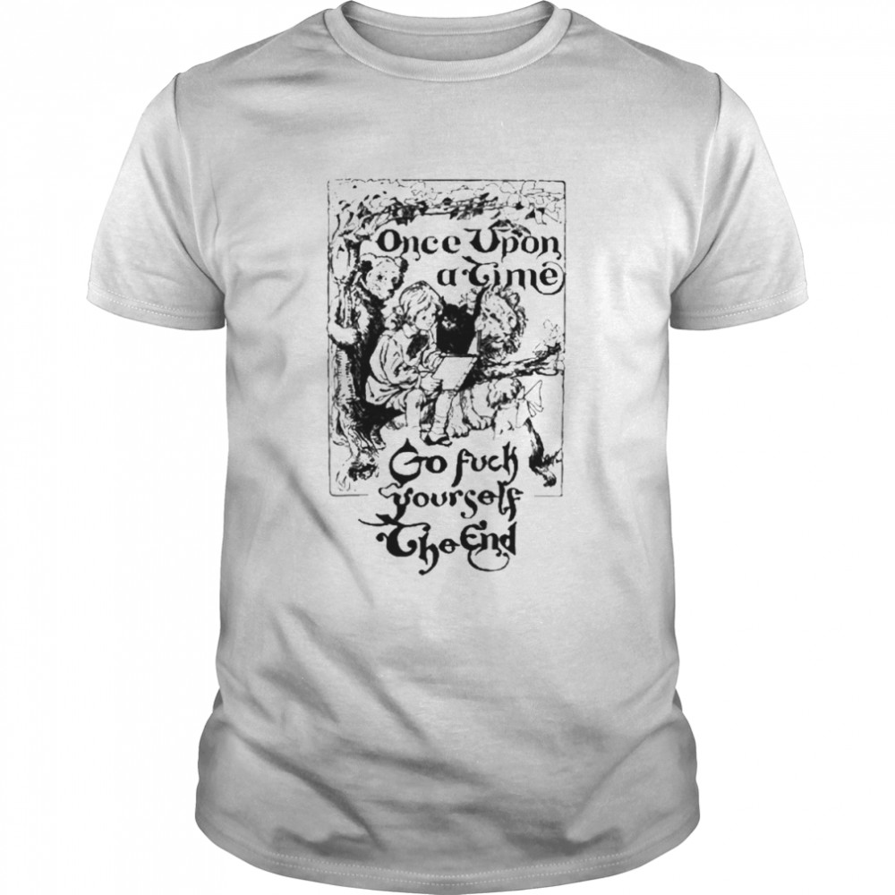 Once Upon A Time Go Fuck Yourself The End Shirt