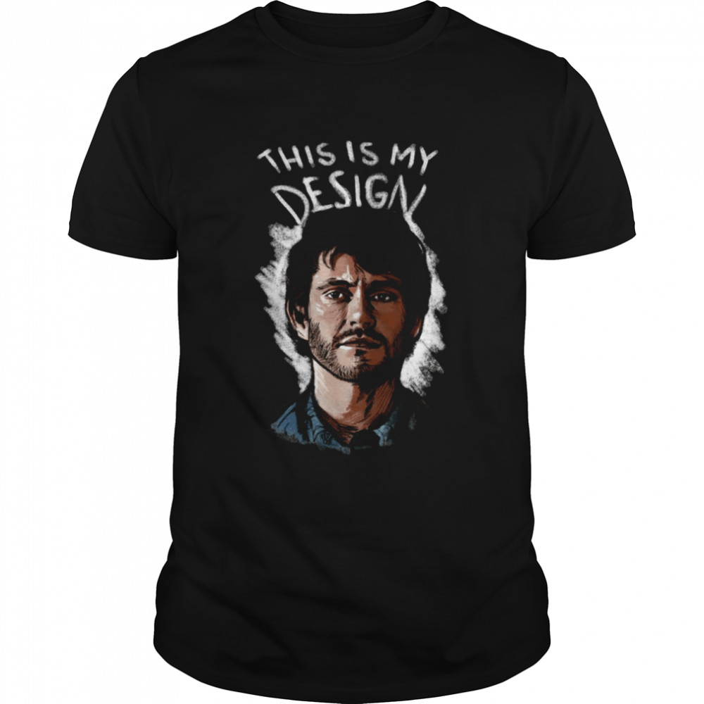 Will This Is My Design Hannibal shirt