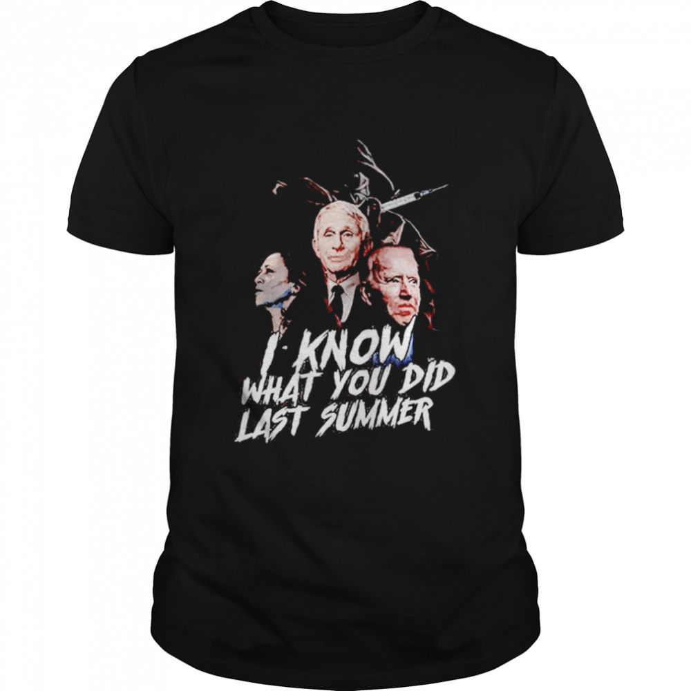 Fauci Harris and Biden I know what you did last summer shirt
