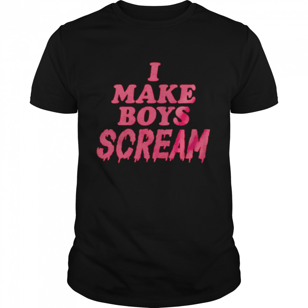 I make boys scream shirt