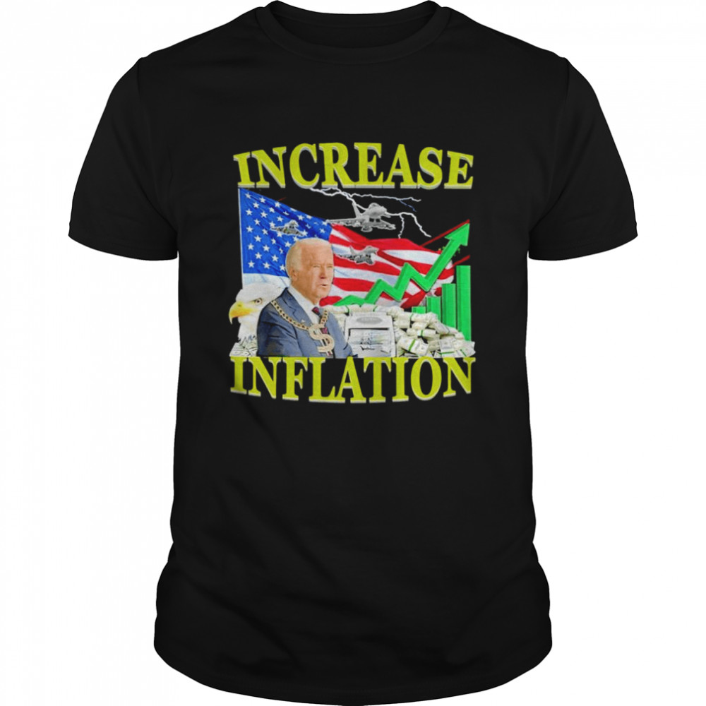 Joe Biden Increase Inflation shirt