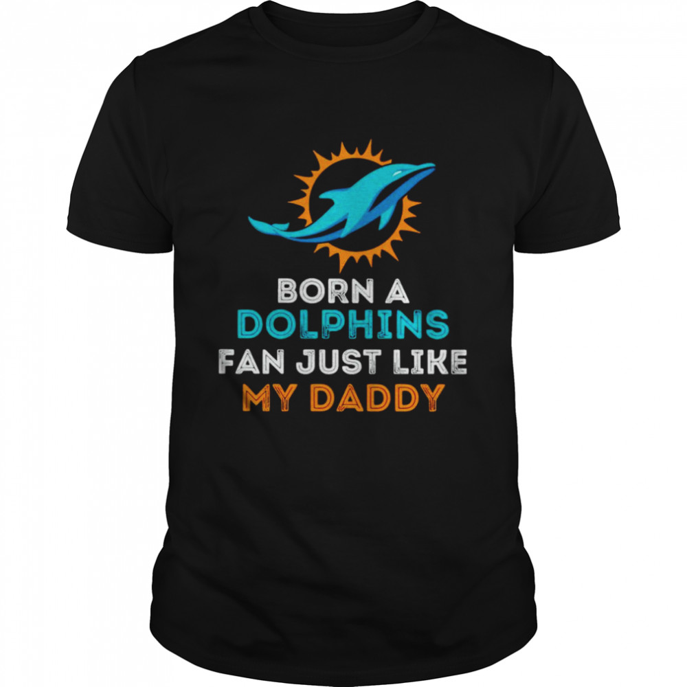 Miami Dolphins fan just like my daddy shirt