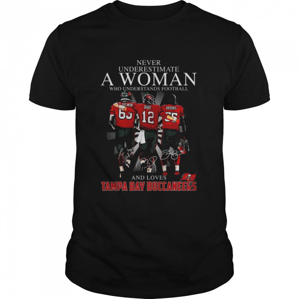 Never underestimate a Woman wo understands football and loves Tampa Bay Buccaneers L.Selmon Brady and Brooks signatures shirt