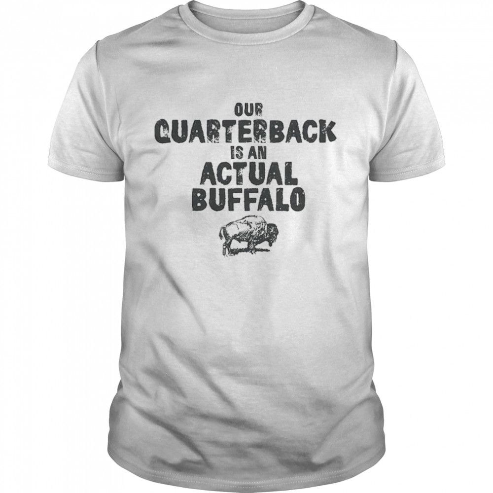 Our quarterback is an actual Buffalo shirt Classic Men's T-shirt