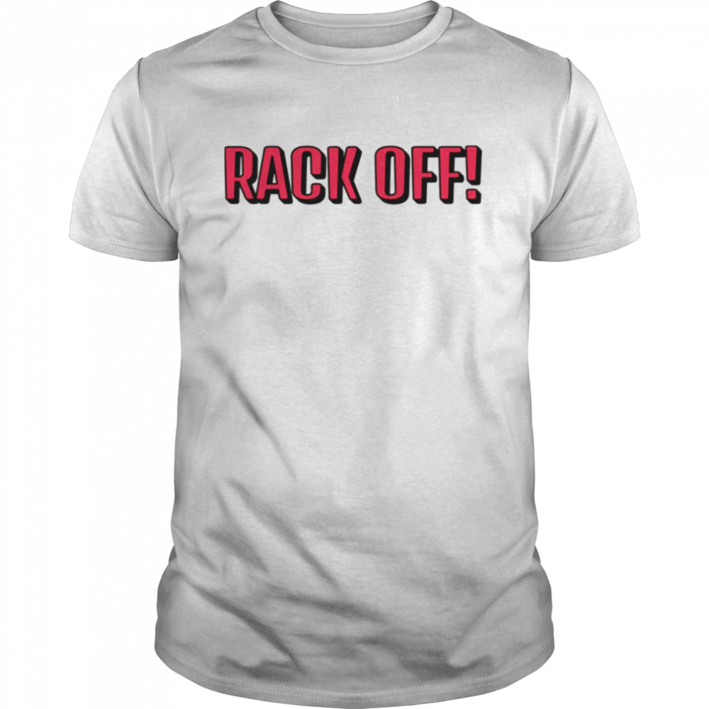 Rack Off Offensive Heartbreak High Fan Quote shirt