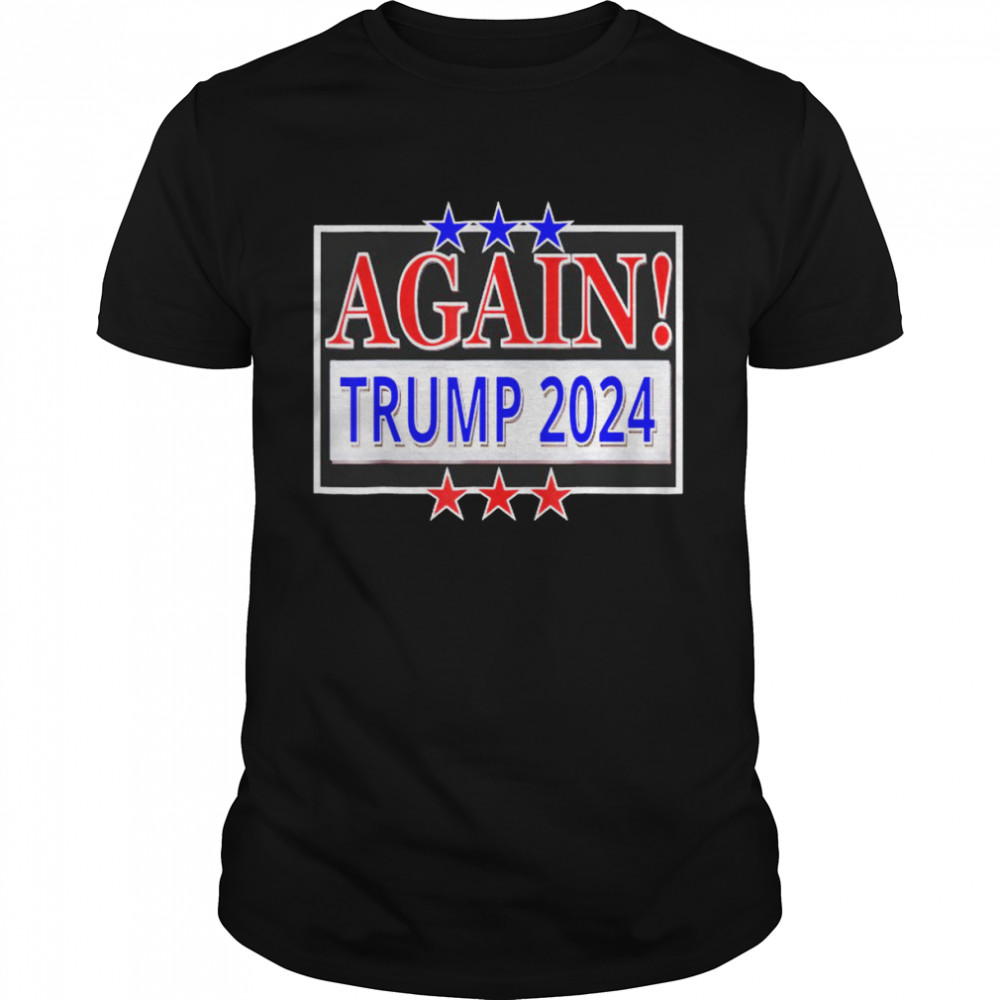 Again Trump 2024 President Election Republican Conservative shirt