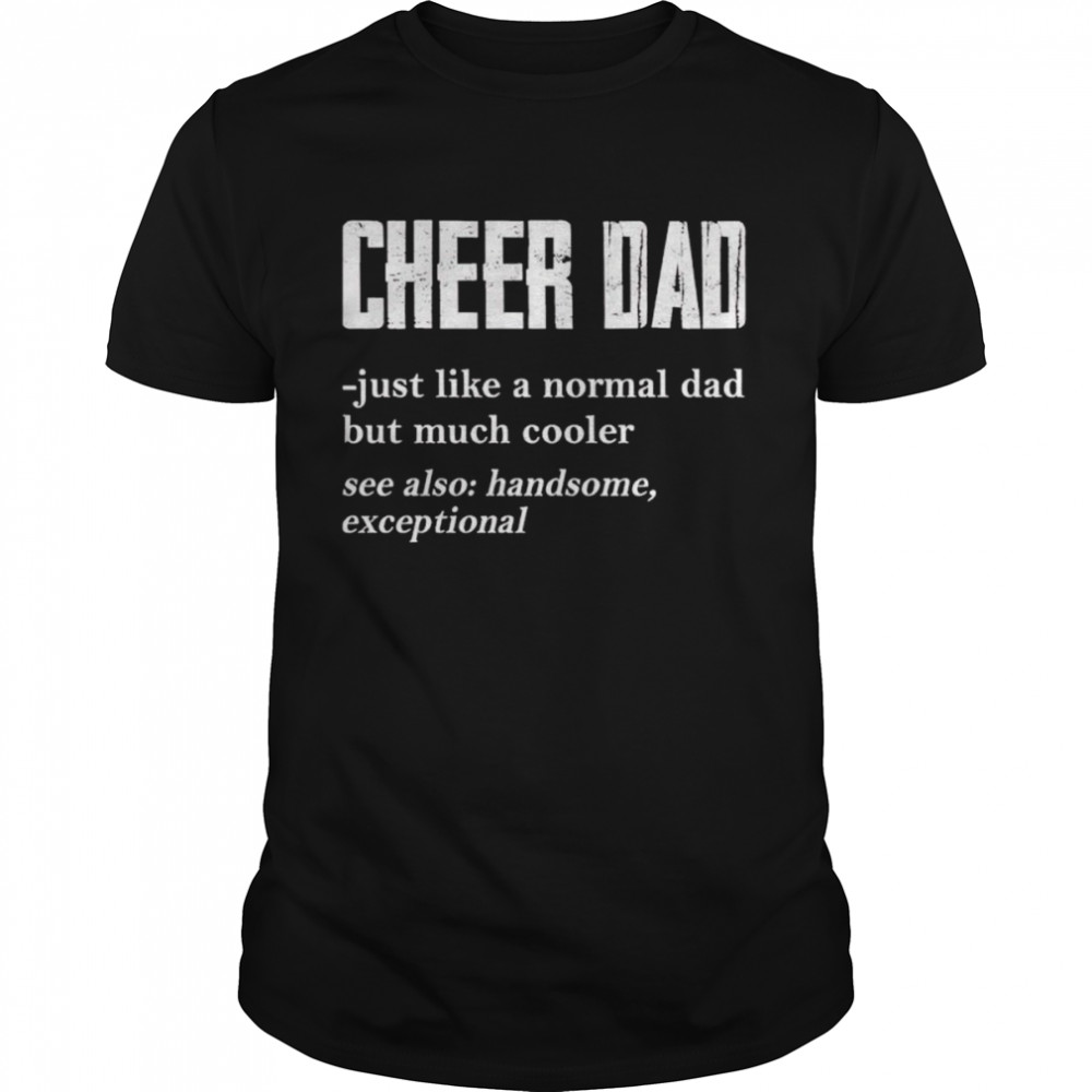 Cheer Dad just like a normal dad but much cooler shirt
