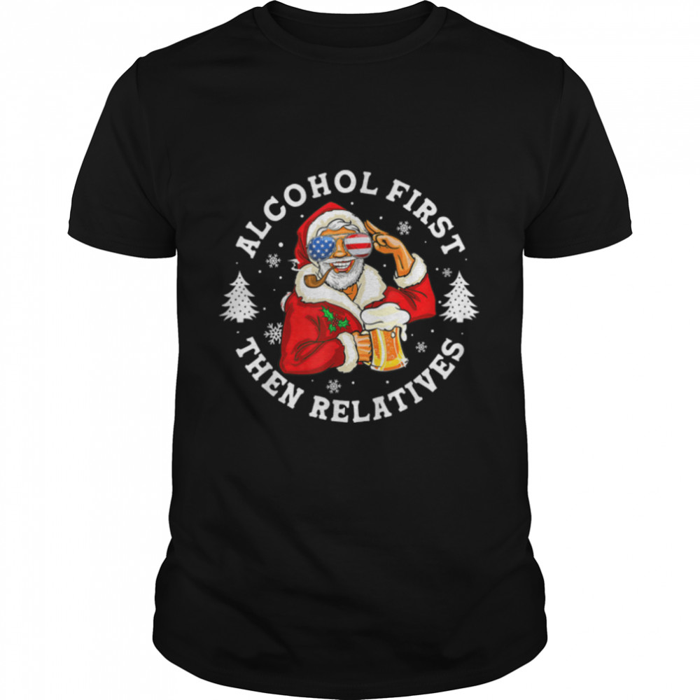 funny santa drinking beer tee alcohol first the relatives ch T-Shirt B0BHHQ437H