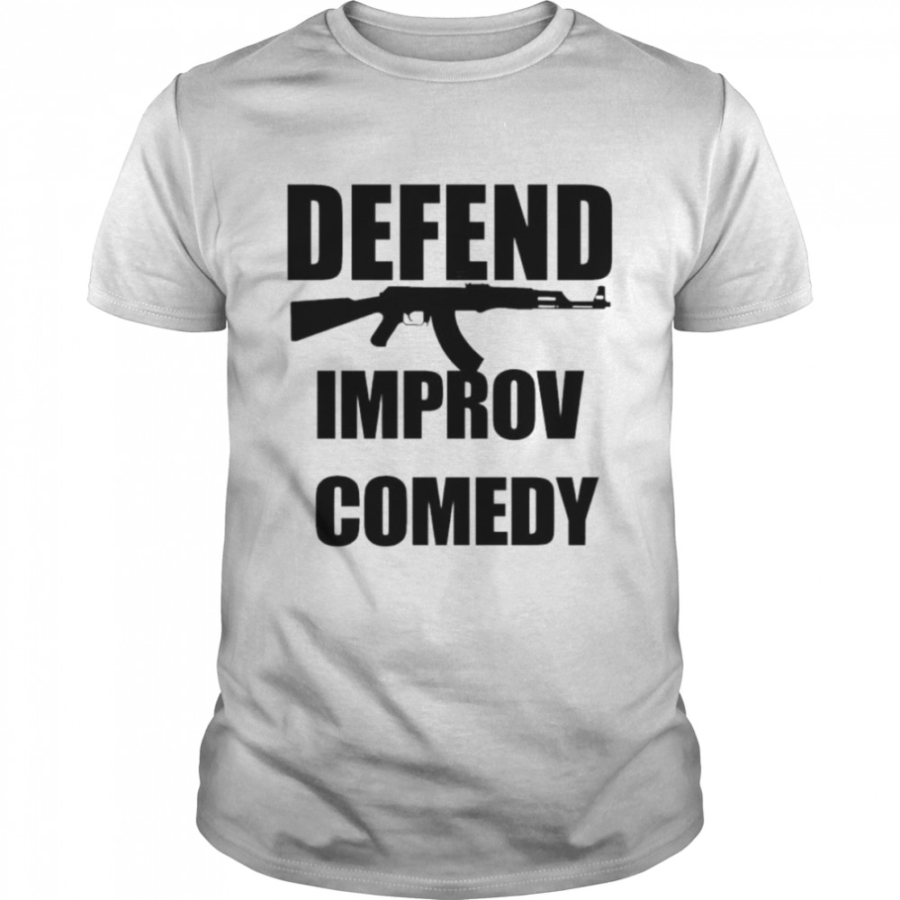 Gun defend improv comedy shirt