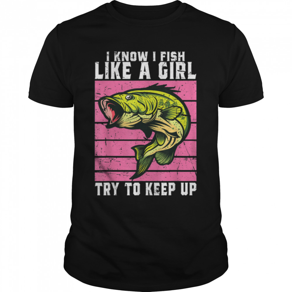I Know I Fish Like A Girl Try To Keep Up Vintage Fishing Kid T-Shirt B0BHJ84P9C