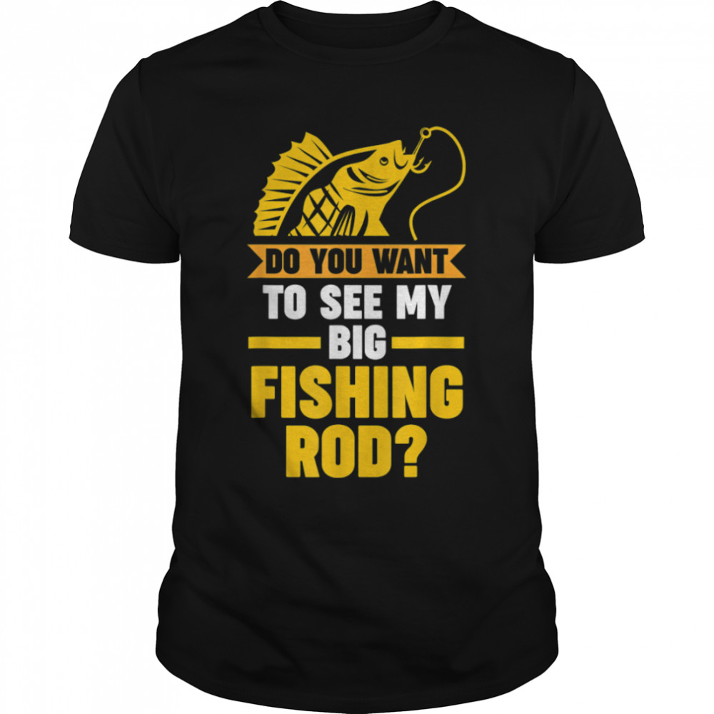 Mens do you want to see big fishing grandfather grandpa fishing T-Shirt B0BHJDYZTX