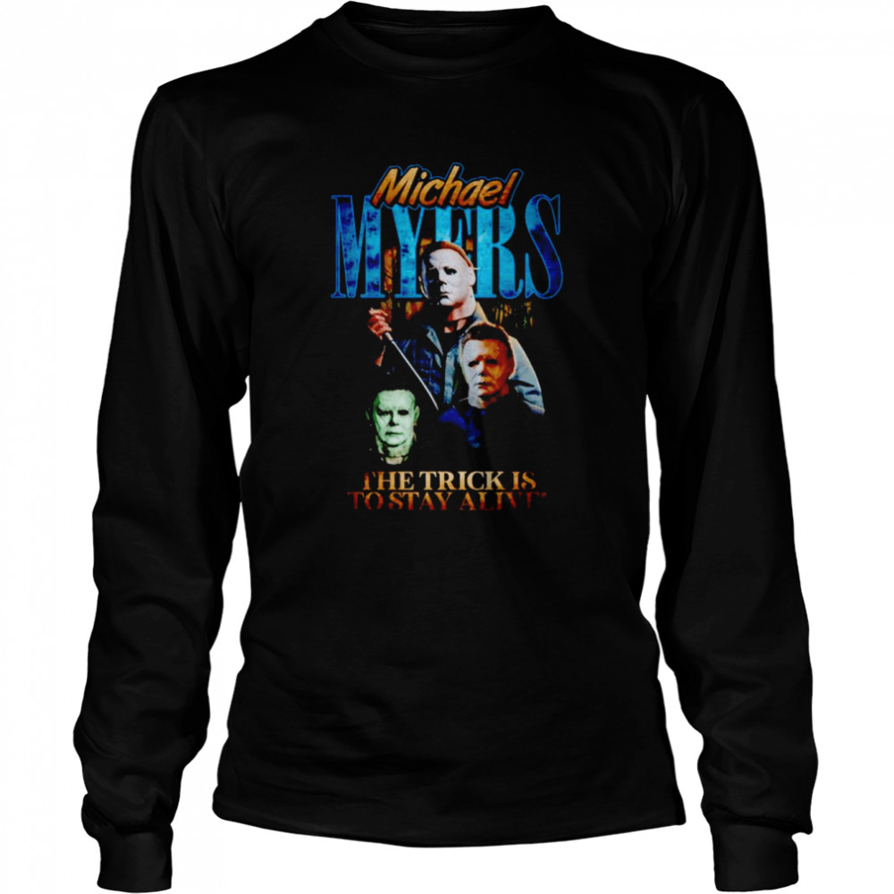 Michael Myers Scary Movie Halloween the trick is to stay alive shirt Long Sleeved T-shirt