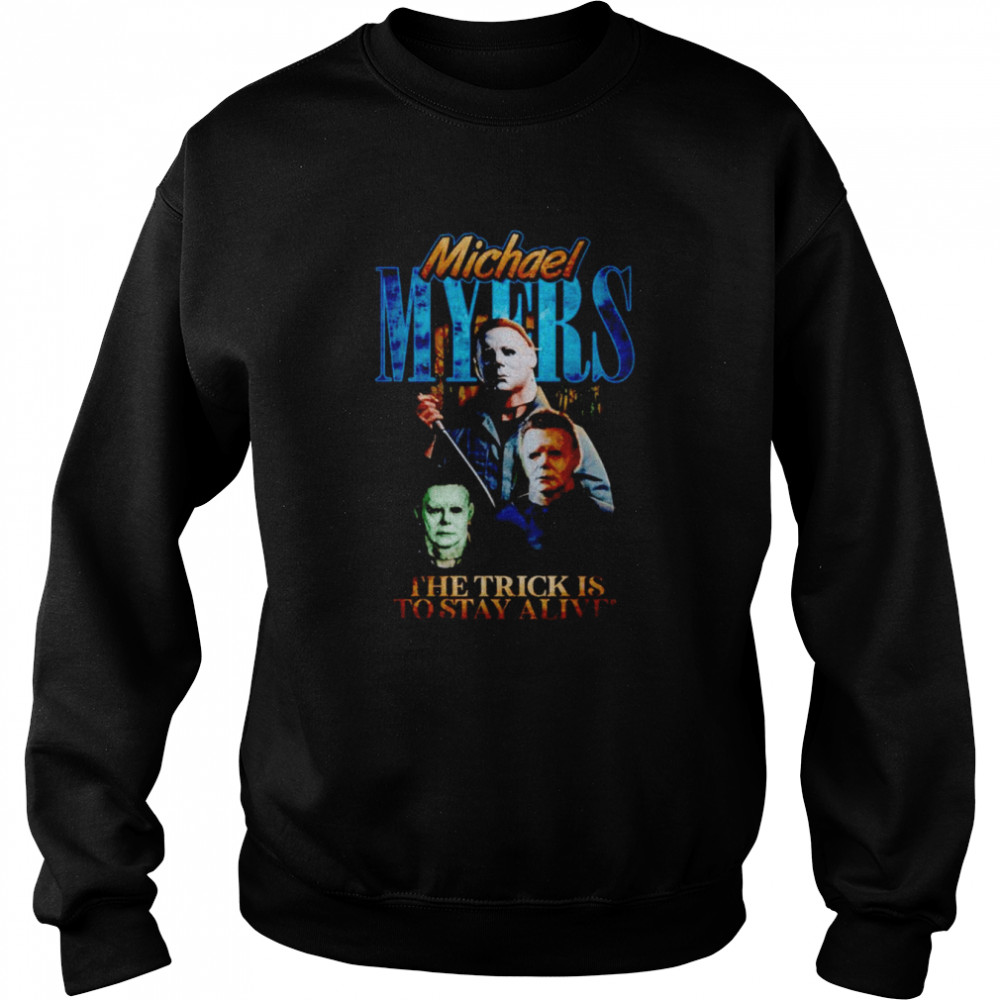 Michael Myers Scary Movie Halloween the trick is to stay alive shirt Unisex Sweatshirt
