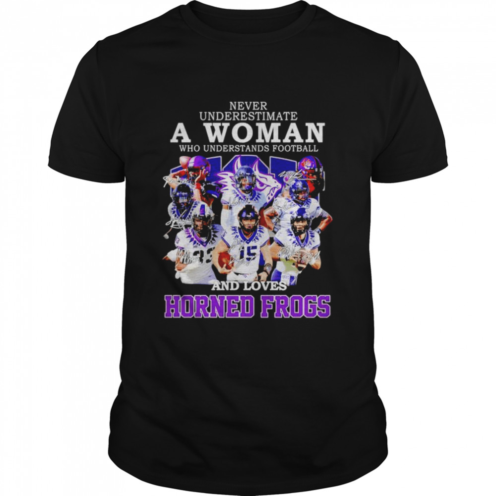 Never underestimate a woman who understands football and loves Horned Frogs signatures shirt