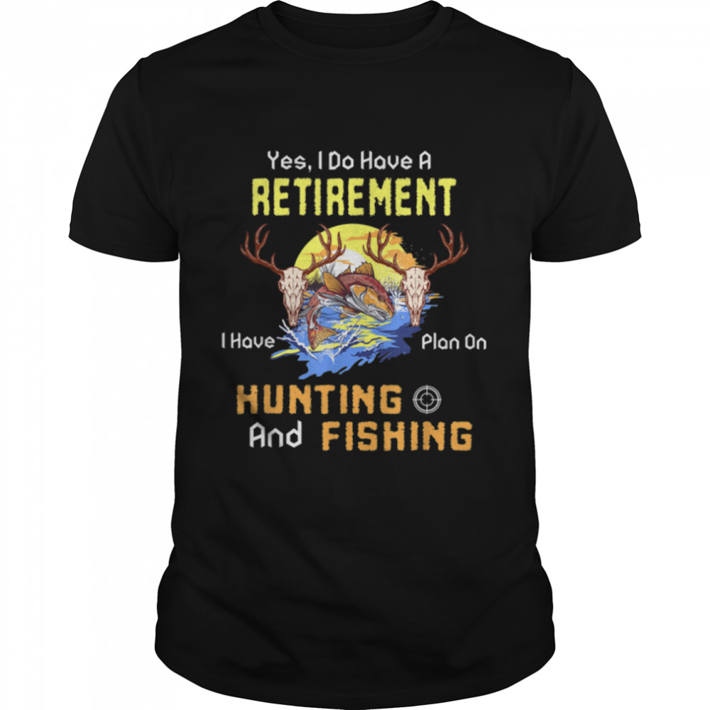 Retirement Plan Hunting And Fishing Hunters T-Shirt B0BHJ88H7V