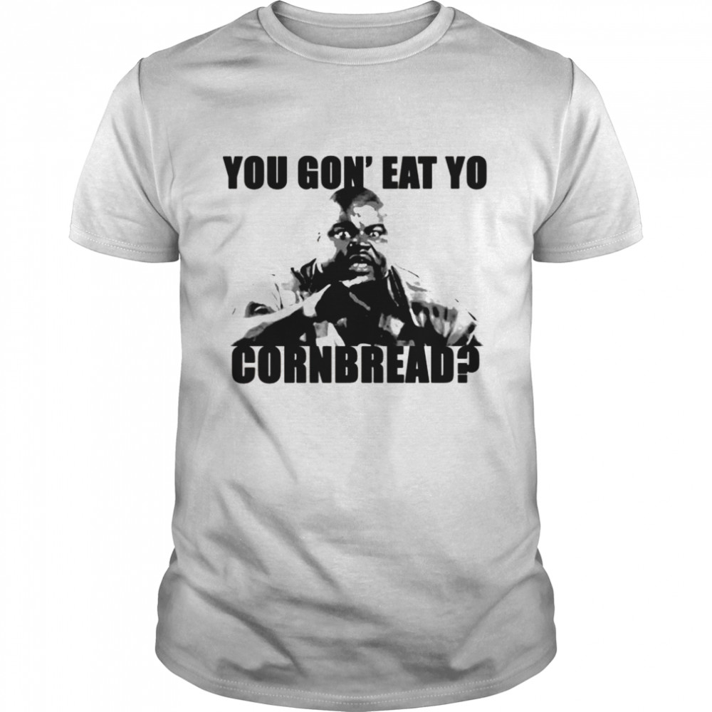 You Gon’ Eat Yo Cornbread Eddie Murphy shirt