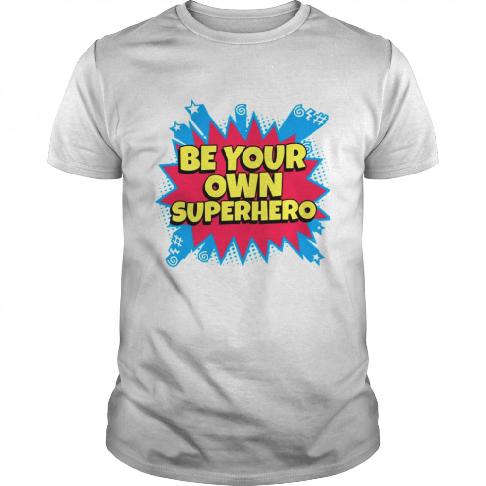 Your Be Superhero Own Kick Ass shirt