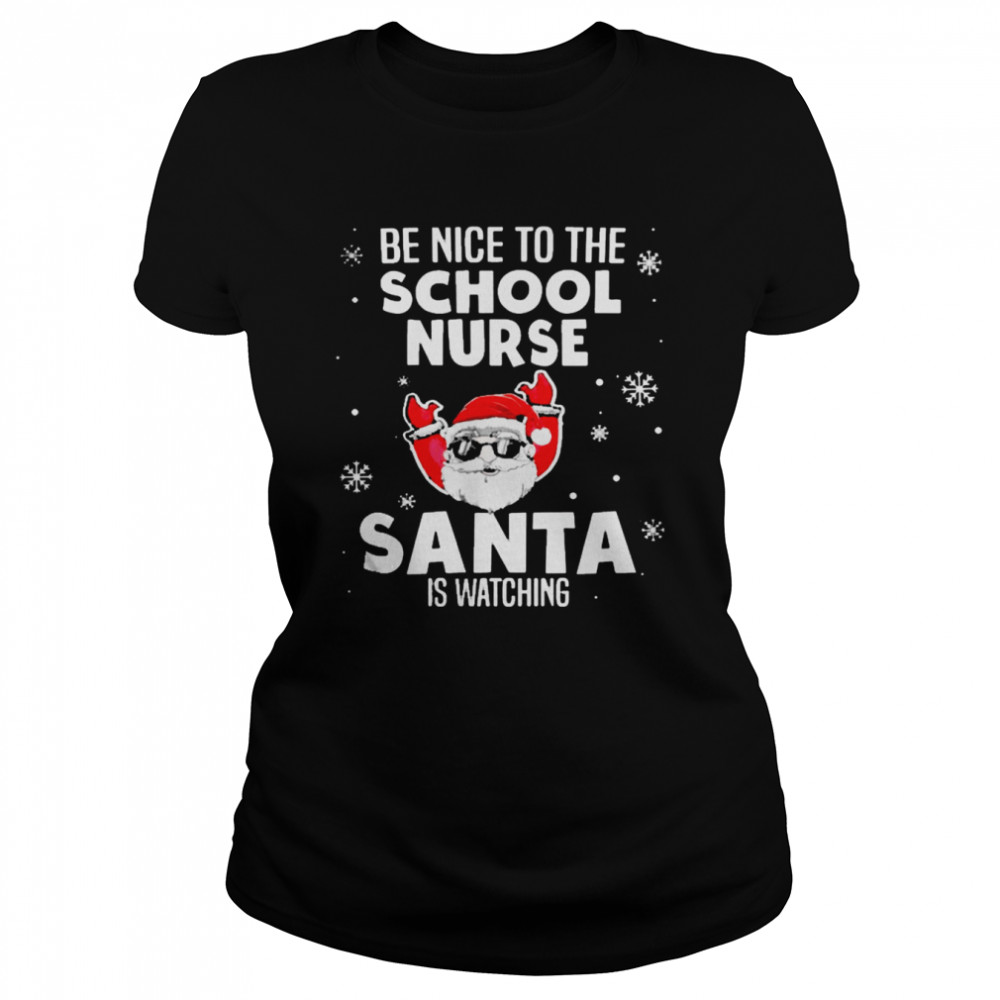 Be Nice To The School Nurse Santa Is Watching Nurse Christmas T- Classic Women's T-shirt