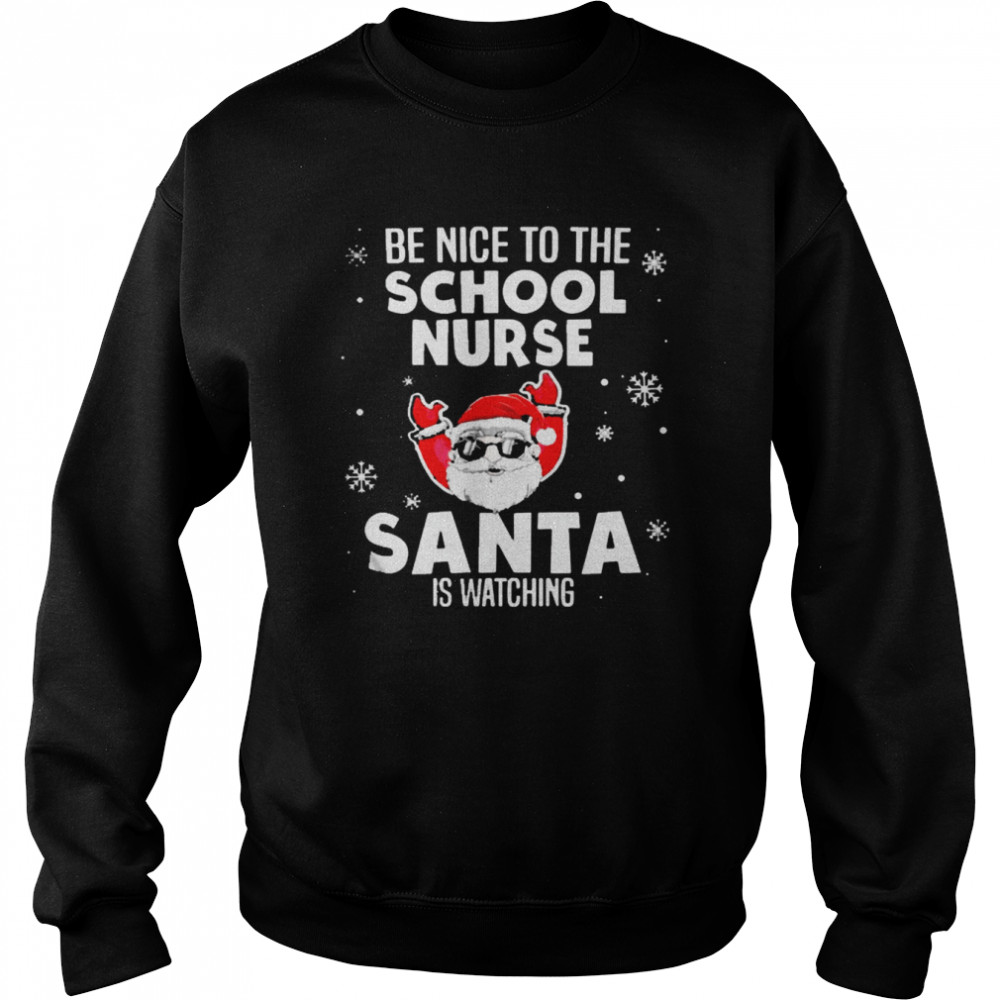 Be Nice To The School Nurse Santa Is Watching Nurse Christmas T- Unisex Sweatshirt