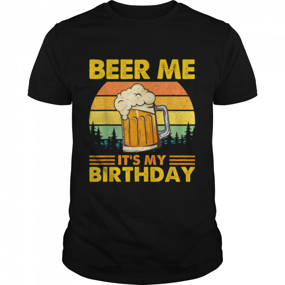Beer Me It's My Birthday Funny Drinking Beer Lover Vintage T-Shirt B0BHHZ526Q