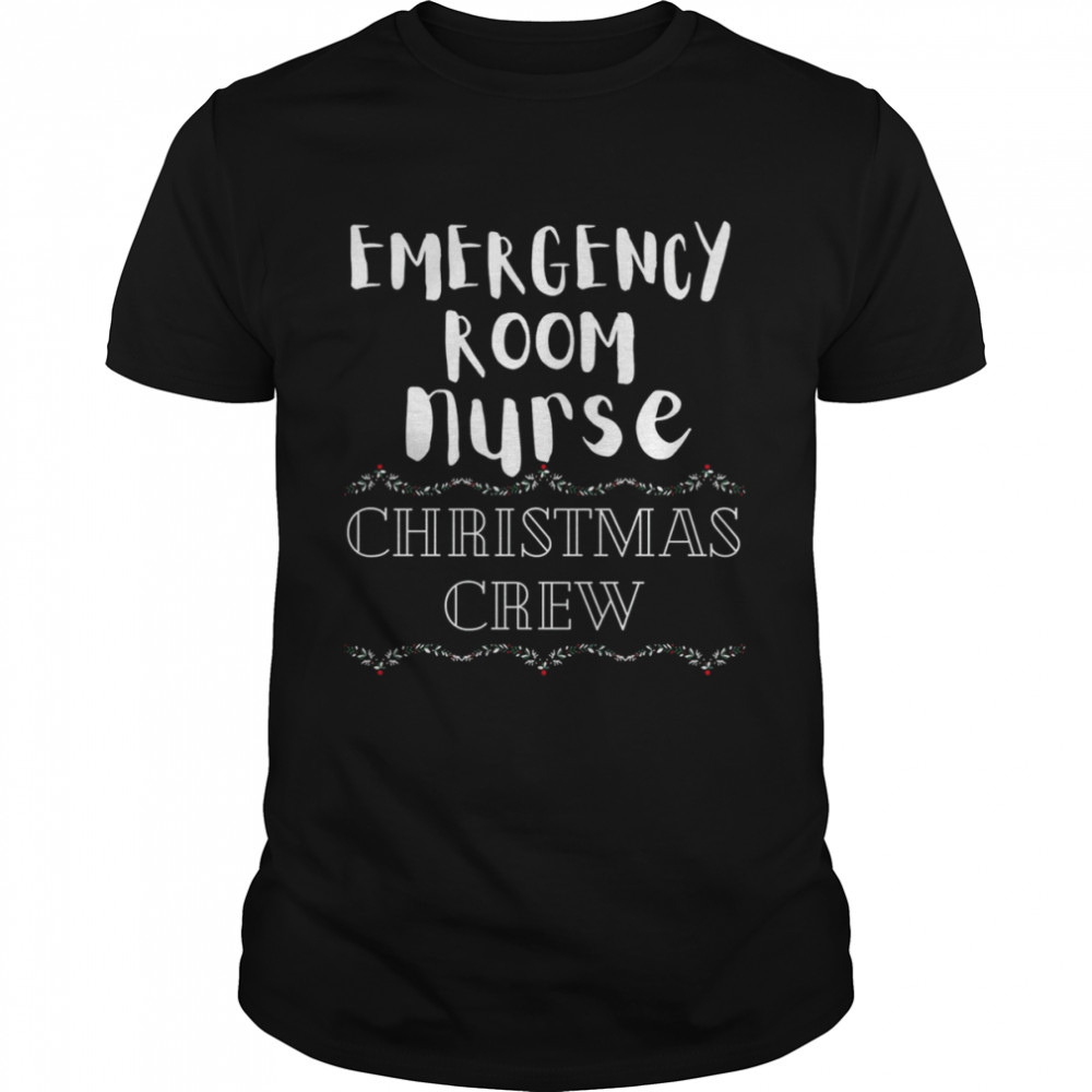 Emergency Room Nurse Christmas Crew Er Nurses Hospital Staff Nurse Christmas T-Shirt