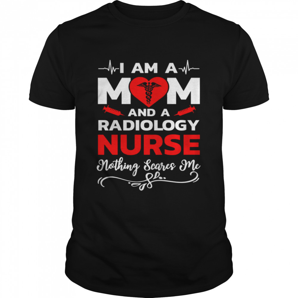 I’m A Mom And A Radiology Nothing Scares Me Nurse Christmas T-Shirt