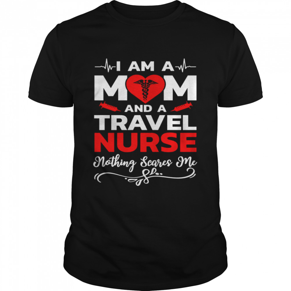 I’m A Mom And A Travel Nurse Nothing Scares Me Nurse Christmas T-Shirt