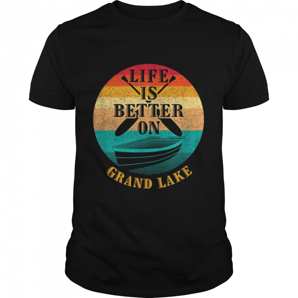 Life Is Better on Grand Lake Funny Boating Humor Boat T-Shirt B0BHJVL1S6