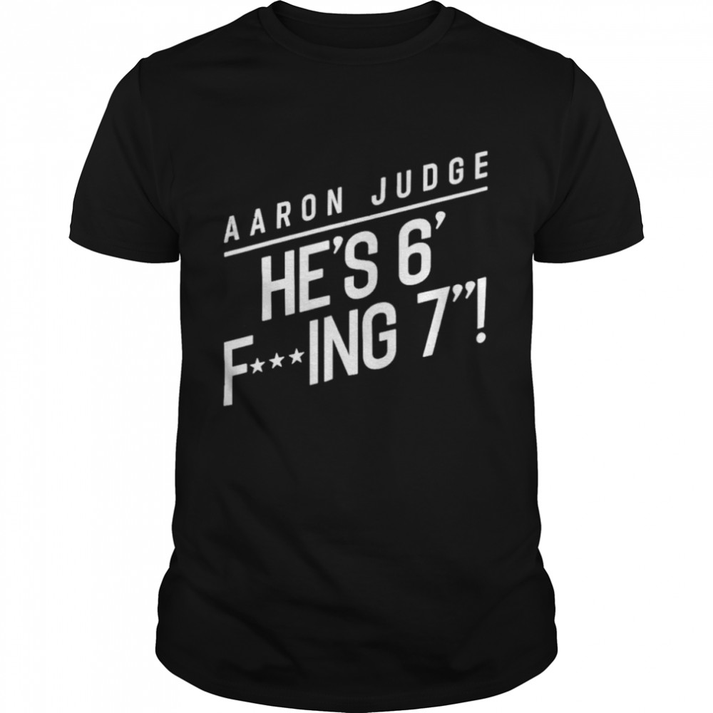 Aaron Judge: He's 6 Fucking 7 Shirt  Bronx New York Baseball MLBPA -  RotoWear