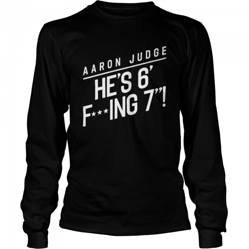 Aaron Judge: He's 6 Fucking 7 Shirt  Bronx New York Baseball MLBPA -  RotoWear