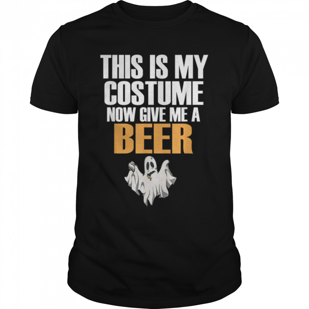 This Is My Costume Now Give Me A Beer Halloween T-Shirt B0BHHXDJSV