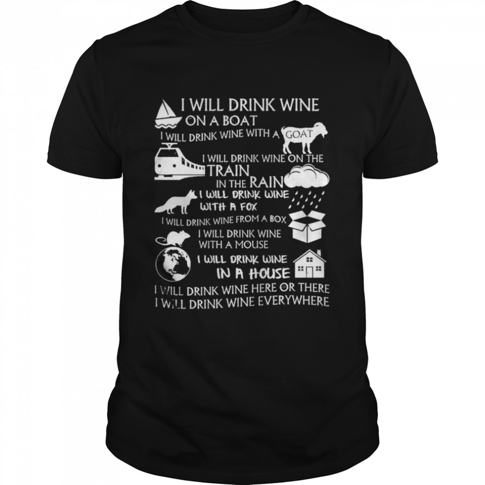 I will drink wine on a boat I will drink wine with a goat I will drink wine on the train shirt