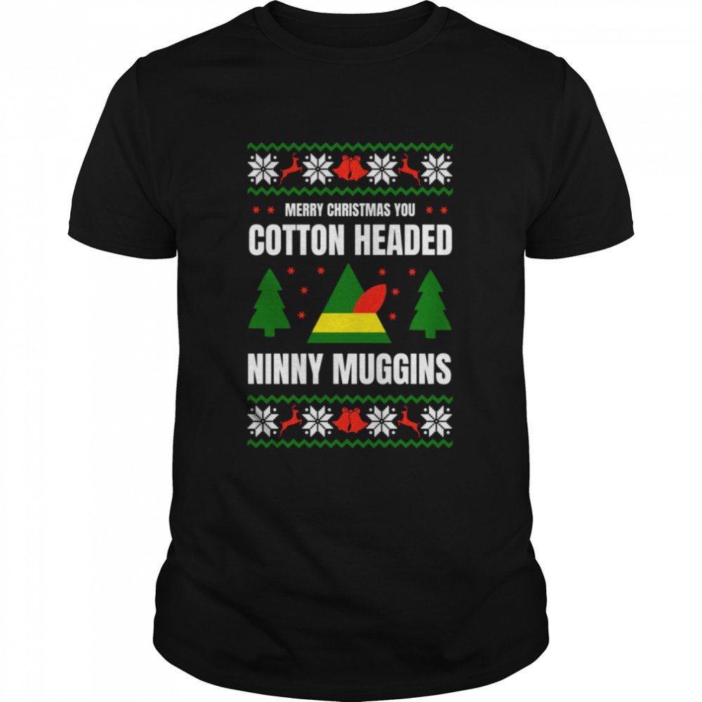 I’m A Cotton Headed Ninny Muggins Elf Ugly Christmas shirt