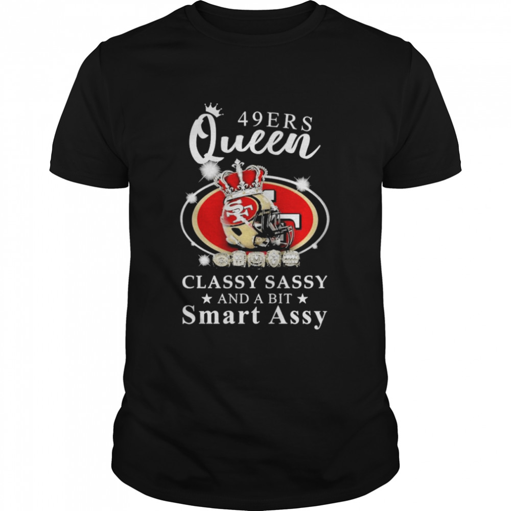 San Francisco 49ers Helmet Queen classy sassy and a bit smart assy shirt