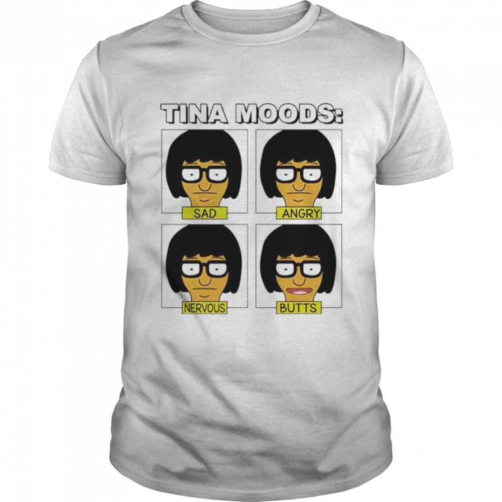 Tina moods sad angry nervous butts shirt