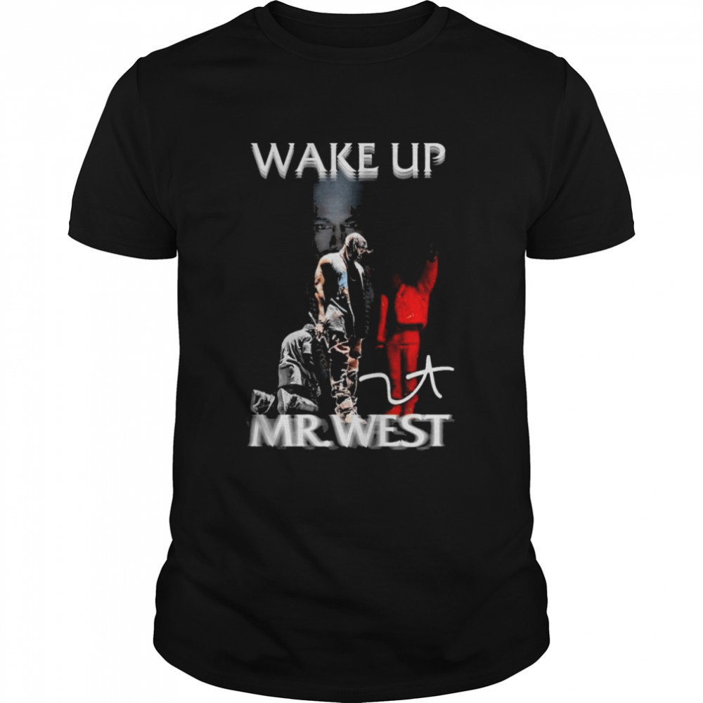 Wake up Mr West signature shirt