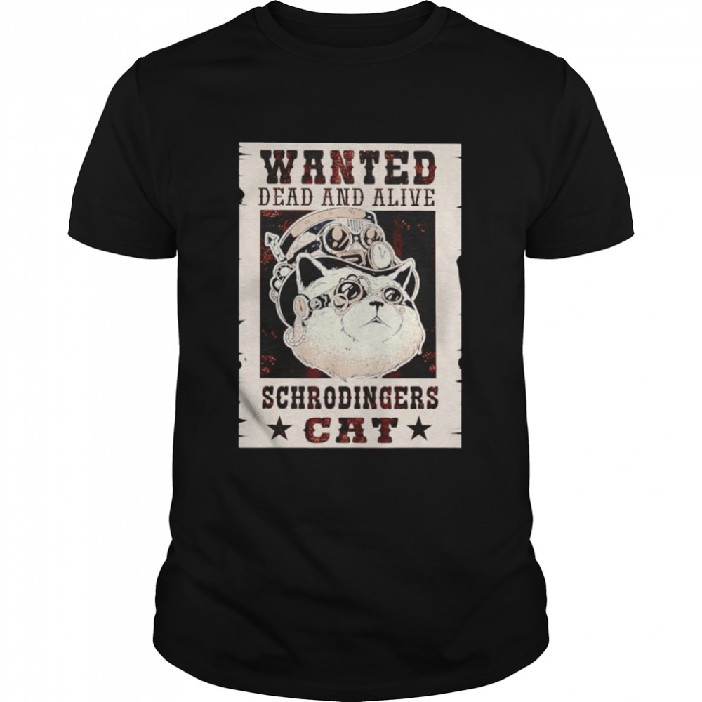 Wanted dead or alive schrodinger’s cat for physicists shirt Classic Men's T-shirt