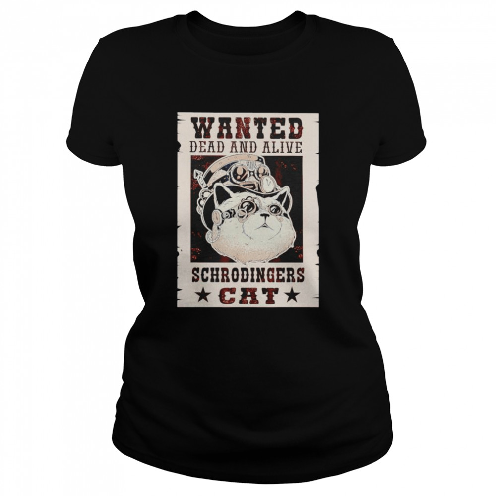 Wanted dead or alive schrodinger’s cat for physicists shirt Classic Women's T-shirt