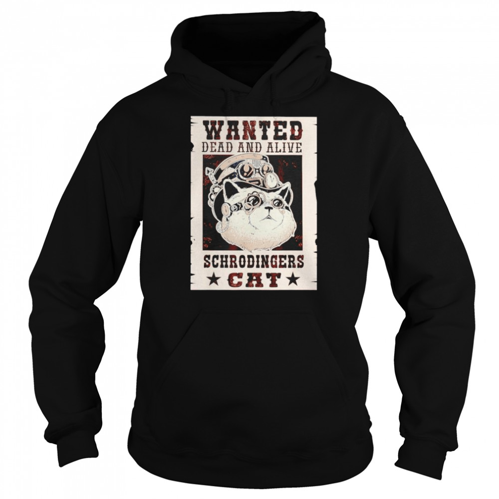Wanted dead or alive schrodinger’s cat for physicists shirt Unisex Hoodie