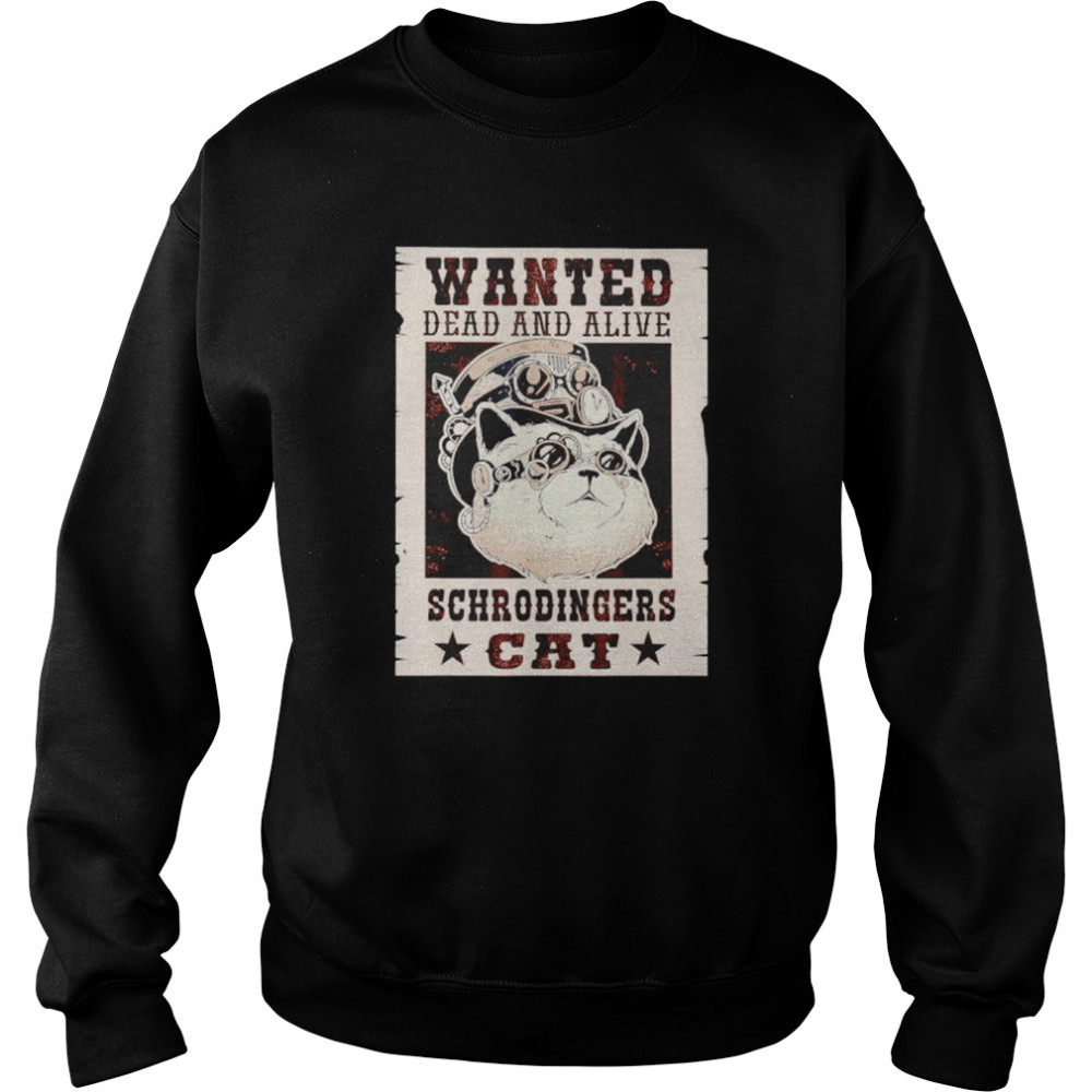 Wanted dead or alive schrodinger’s cat for physicists shirt Unisex Sweatshirt