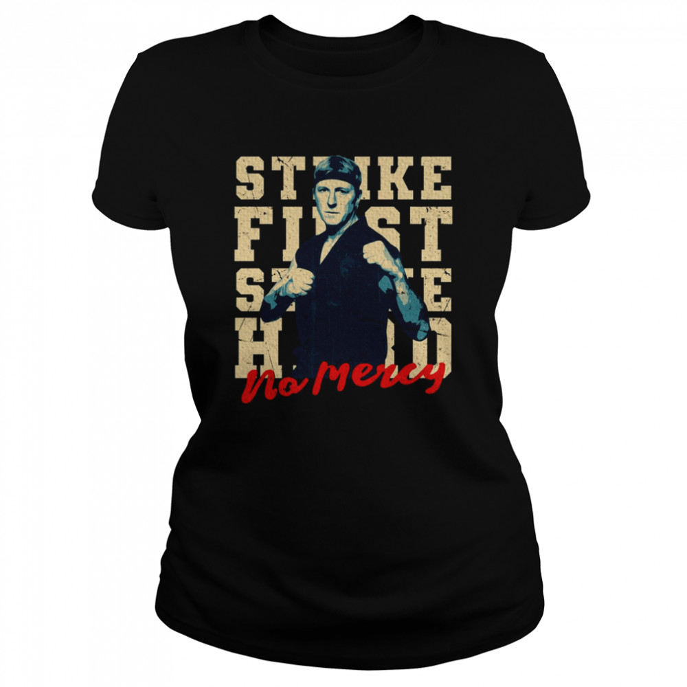 Johnny Lawrence Strike First Strike Hard No Mercy shirt Classic Women's T-shirt