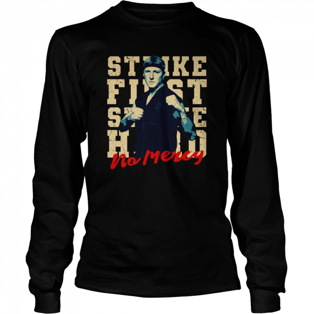 Johnny Lawrence Strike First Strike Hard No Mercy shirt Long Sleeved T-shirt