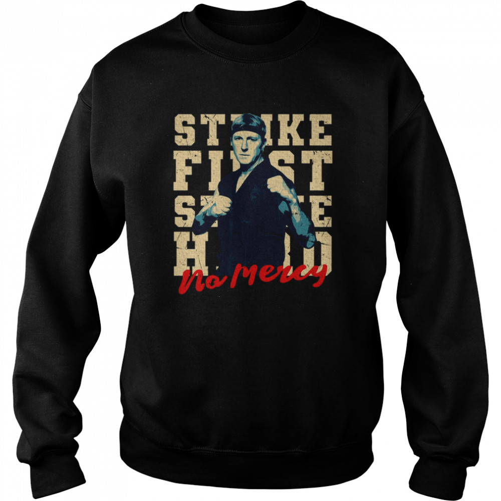 Johnny Lawrence Strike First Strike Hard No Mercy shirt Unisex Sweatshirt