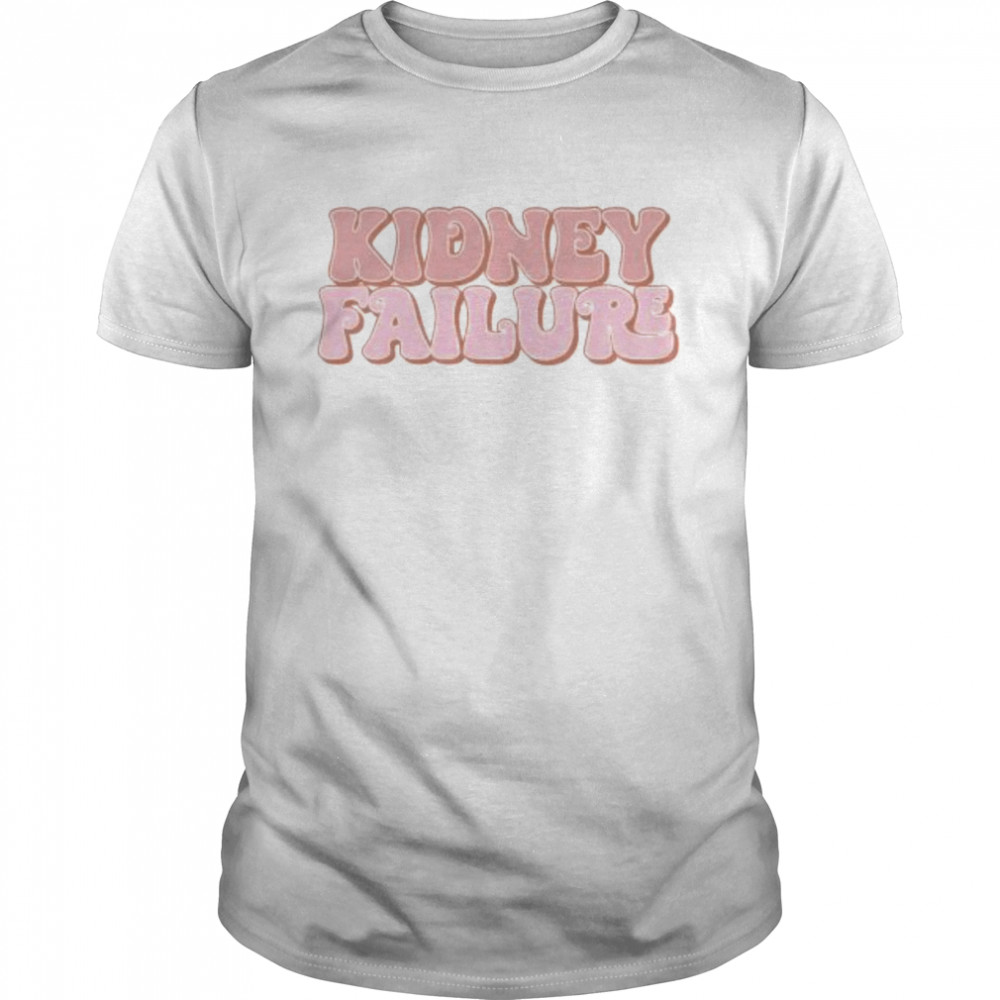 Kidney failure 2022 shirt