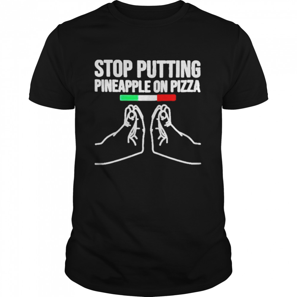 Stop Putting Pineapple On Pizza 2022 Shirt
