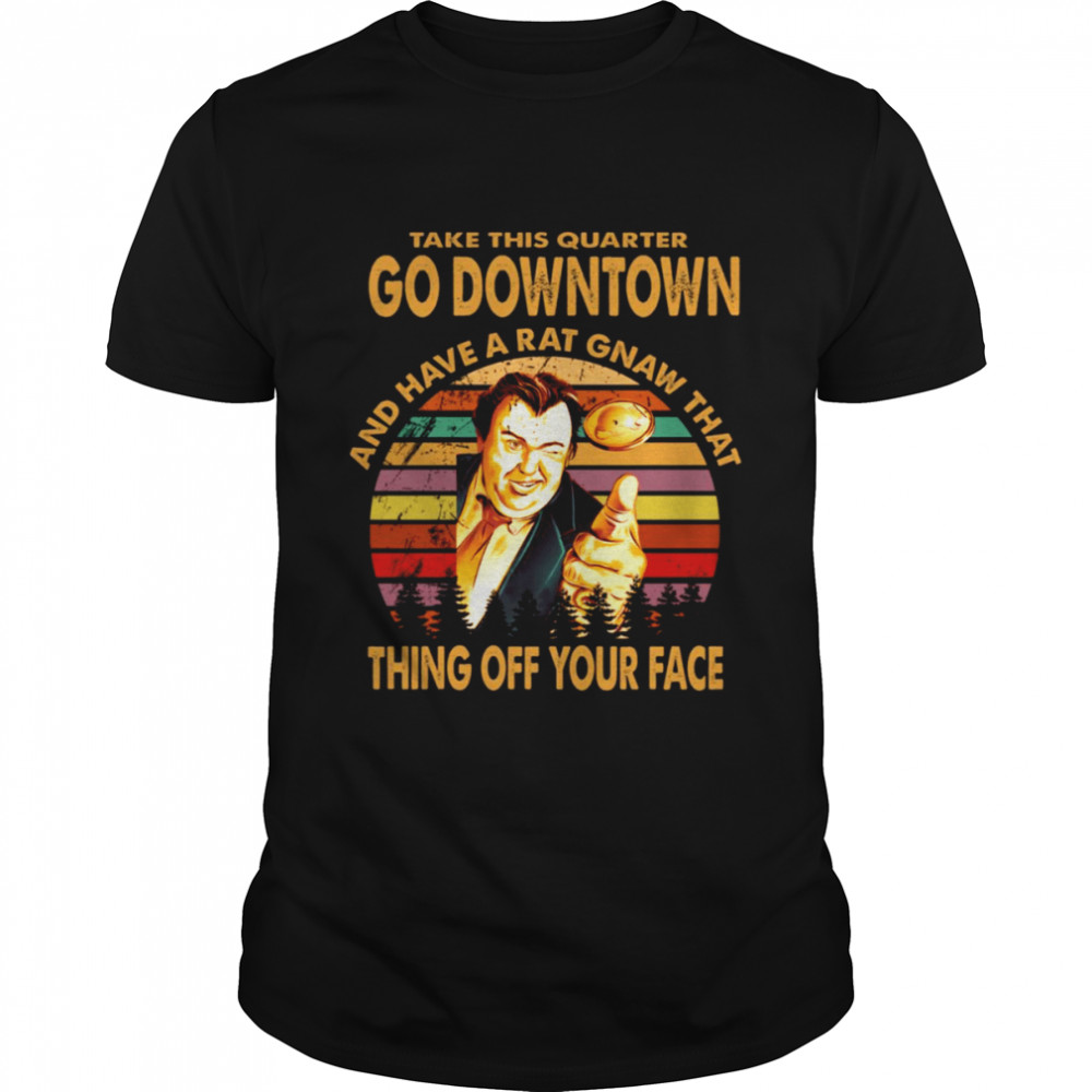 Take This Quarter Go Downtown Uncle Buck shirt